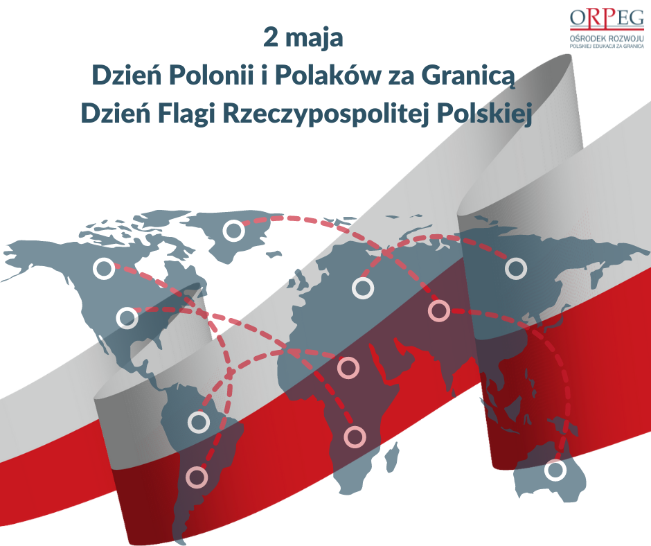 2 MAJA- DZIEŃ POLONII I POLAKÓW ZA GRANICĄ ORAZ DZIEŃ FLAGI RZECZYPOSPOLITEJ POLSKIEJ