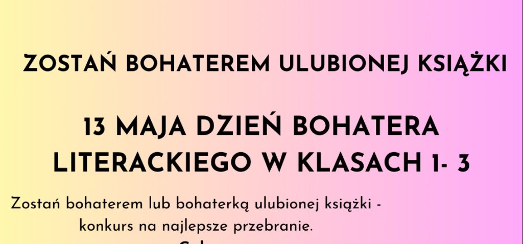13 MAJA- DZIEŃ BOHATERA LITERACKIEGO W KLASACH 1-3 SP